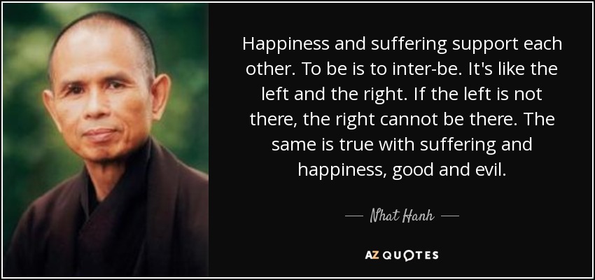 quote-happiness-and-suffering-support-each-other-to-be-is-to-inter-be-it-s-like-the-left-and-nhat-hanh-156-12-24